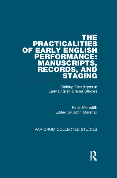 Cover for Peter Meredith · The Practicalities of Early English Performance: Manuscripts, Records, and Staging: Shifting Paradigms in Early English Drama Studies - Variorum Collected Studies (Paperback Book) (2020)