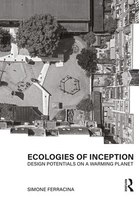 Cover for Ferracina, Simone (University of Edinburgh, UK) · Ecologies of Inception: Design Potentials on a Warming Planet (Paperback Book) (2022)