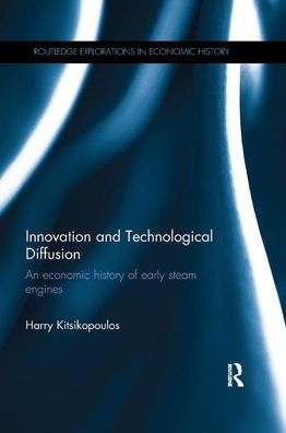 Cover for Kitsikopoulos, Harry (New York University, USA) · Innovation and Technological Diffusion: An economic history of early steam engines - Routledge Explorations in Economic History (Paperback Book) (2019)