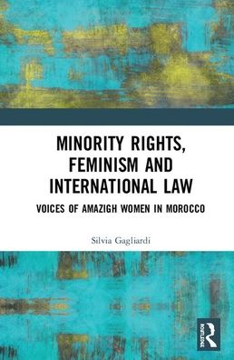 Cover for Silvia Gagliardi · Minority Rights, Feminism and International Law: Voices of Amazigh Women in Morocco (Hardcover Book) (2020)