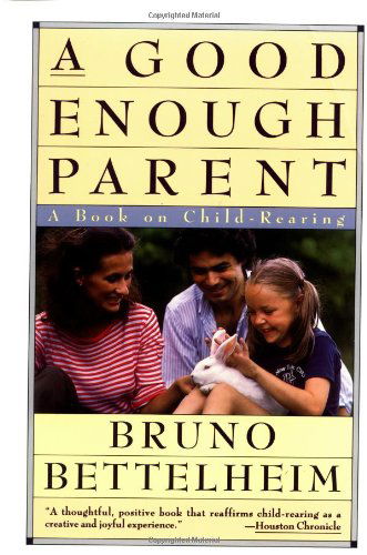 Cover for Bruno Bettelheim · A Good Enough Parent : a Book on Child-rearing (Paperback Book) [Reprint edition] (1988)