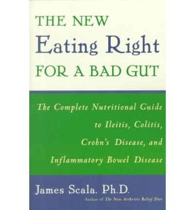 Cover for Scala, James (James Scala) · New Eating Right for a Bad Gut: The Complete Nutritional Guide to Ileitis, Colitis, Crohn's Disease, and Inflammatory Bowel Disease (Taschenbuch) [Revised edition] (2000)