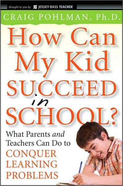Cover for Pohlman, Craig (All Kinds of Minds, Chapel Hill, NC) · How Can My Kid Succeed in School? What Parents and Teachers Can Do to Conquer Learning Problems (Taschenbuch) (2009)