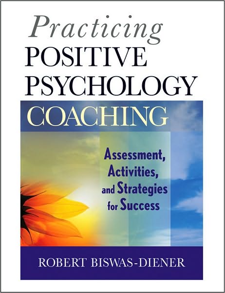 Cover for Biswas-Diener, Robert (Meridian Life Coaching, LLC, Portland, Oregon) · Practicing Positive Psychology Coaching: Assessment, Activities and Strategies for Success (Paperback Book) (2010)