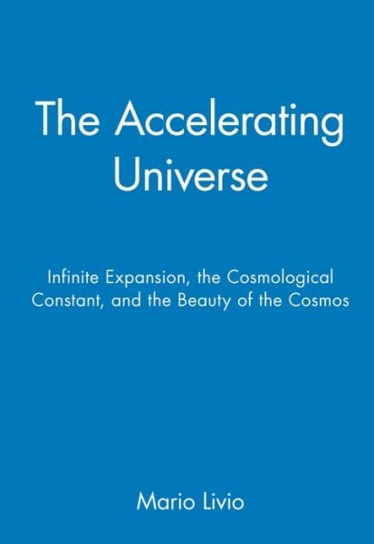 Cover for Mario Livio · The Accelerating Universe: Infinite Expansion, the Cosmological Constant and the Beauty of the Cosmos (Paperback Book) (2000)
