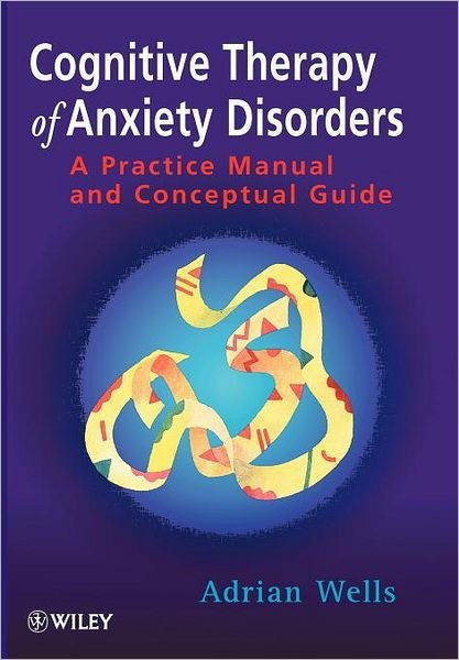 Cover for Wells, Adrian (University of Manchester, UK) · Cognitive Therapy of Anxiety Disorders: A Practice Manual and Conceptual Guide (Paperback Book) (1997)
