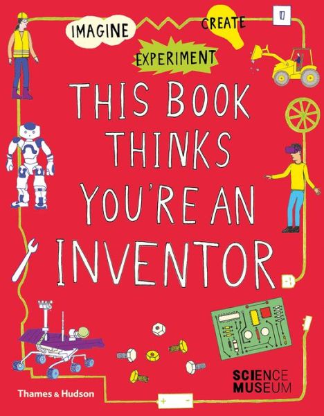 Cover for The Science Museum · This Book Thinks You're an Inventor: Imagine • Experiment • Create - This Book Thinks You're… (Paperback Book) (2020)