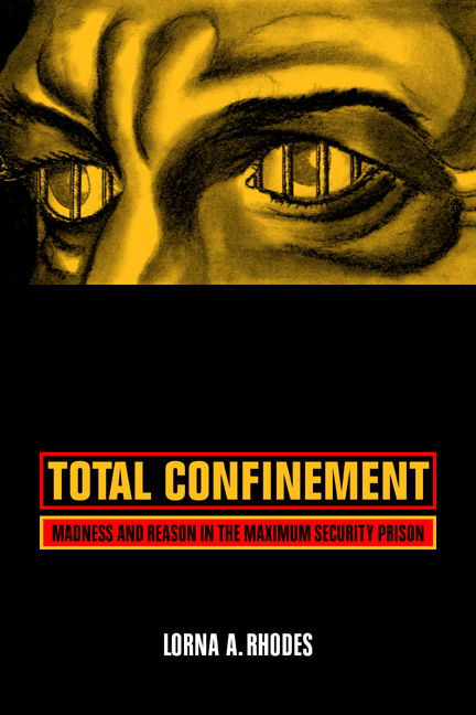 Cover for Lorna A. Rhodes · Total Confinement: Madness and Reason in the Maximum Security Prison - California Series in Public Anthropology (Paperback Book) [First Edition, with a New Pref edition] (2004)