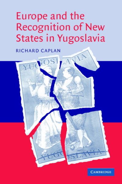 Cover for Caplan, Richard (University of Oxford) · Europe and the Recognition of New States in Yugoslavia (Hardcover Book) (2005)