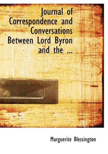 Cover for Marguerite Blessington · Journal of Correspondence and Conversations Between Lord Byron and the ... (Hardcover Book) [Large Print, Lrg edition] (2008)