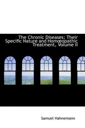 Cover for Samuel Hahnemann · The Chronic Diseases; Their Specific Nature and Homa?opathic Treatment, Volume II (Paperback Book) (2008)