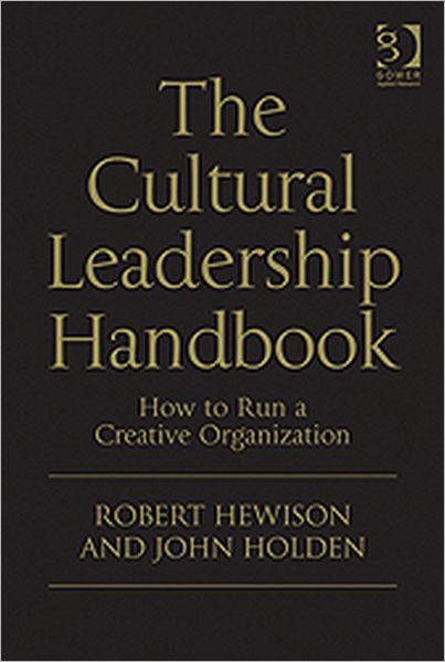 Cover for Robert Hewison · The Cultural Leadership Handbook: How to Run a Creative Organization (Hardcover Book) (2011)