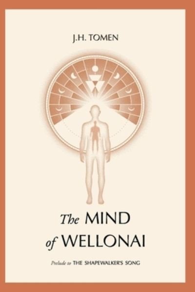 The Mind of Wellonai: Prelude to The Shapewalker's Song - Jh Tomen - Bøger - Jh Tomen - 9780578984766 - 1. september 2021