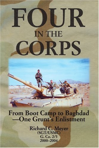 Four in the Corps: from Boot Camp to Baghdad- One Grunt's Enlistment - Richard Meyer - Kirjat - iUniverse, Inc. - 9780595350766 - tiistai 12. huhtikuuta 2005