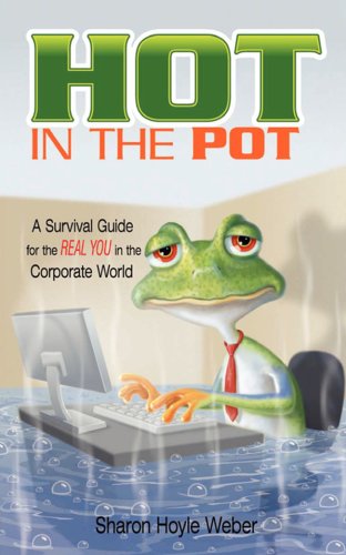 Cover for Sharon Weber · Hot in the Pot: a Survival Guide for the Real You in the Corporate World (Paperback Book) (2008)