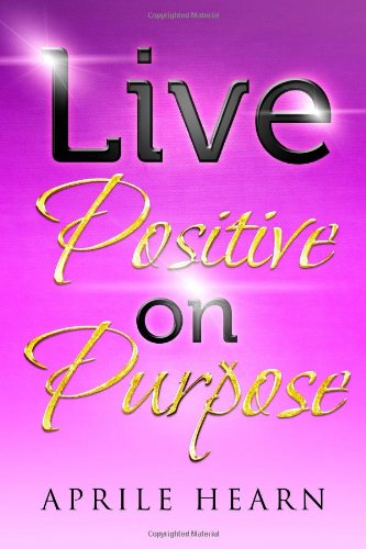 Cover for Aprile Hearn · Live Positive on Purpose (Paperback Book) (2014)