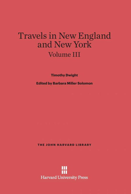 Cover for Timothy Dwight · Travels in New England and New York, Volume III (John Harvard Library) (Hardcover Book) (1969)