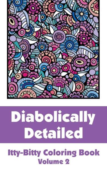 Cover for H.r. Wallace Publishing · Diabolically Detailed Itty-bitty Coloring Book (Volume 2) (Itty-bitty Art-filled Fun Coloring Books) (Pocketbok) (2014)