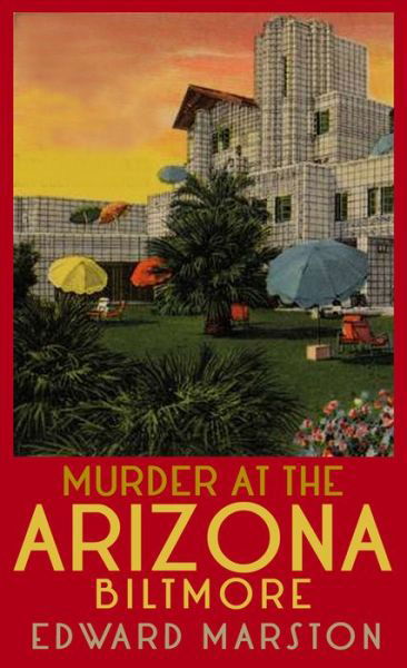 Cover for Edward Marston · Murder at the Arizona Biltmore: From the bestselling author of the Railway Detective series - Merlin Richards (Pocketbok) (2023)