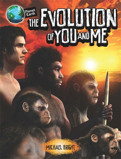 Planet Earth: The Evolution of You and Me - Planet Earth - Michael Bright - Kirjat - Hachette Children's Group - 9780750298766 - torstai 8. helmikuuta 2018