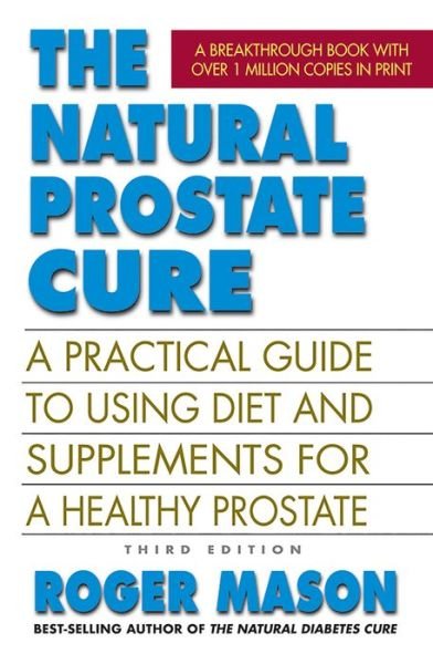Cover for Mason, Roger (Roger Mason) · The Natural Prostate Cure: A Practical Guide to Using Diet and Supplements for a Healthy Prostate (Paperback Book) (2019)