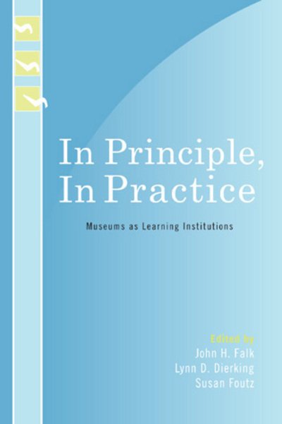 Cover for John H Falk · In Principle, In Practice: Museums as Learning Institutions - Learning Innovations Series (Hardcover Book) (2007)