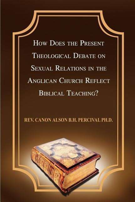 Cover for Canon Alson Percival · How Does the Present Theological Debate on Sexual Relations in the Anglican Church Reflect Biblical Teaching? (Paperback Book) (2002)