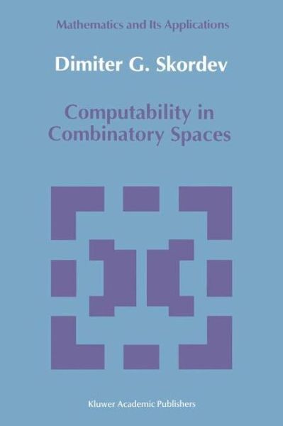 Computability in Combinatory Spaces: an Algebraic Generalization of Abstract First Order Computability (Mathematics and Its Applications) - Dimiter G. Skordev - Bøger - Springer - 9780792315766 - 31. marts 1992