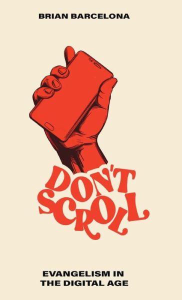 Don't Scroll - Brian Barcelona - Books - BAKER PUB GROUP - 9780800762766 - May 17, 2022