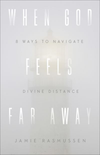 Cover for Jamie Rasmussen · When God Feels Far Away – Eight Ways to Navigate Divine Distance (Paperback Book) (2021)