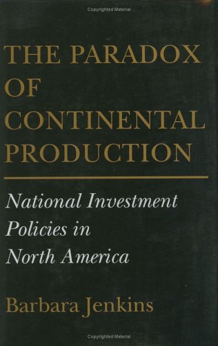 Cover for Barbara Jenkins · The Paradox of Continental Production: National Investment Policies in North America - Cornell Studies in Political Economy (Inbunden Bok) (1993)