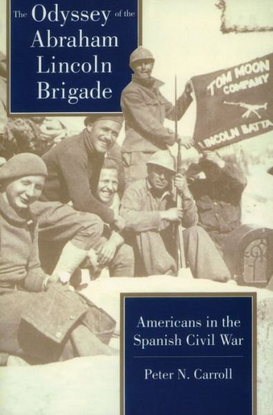 The Odyssey of the Abraham Lincoln Brigade: Americans in the Spanish Civil War - Peter N. Carroll - Libros - Stanford University Press - 9780804722766 - 1 de abril de 1994