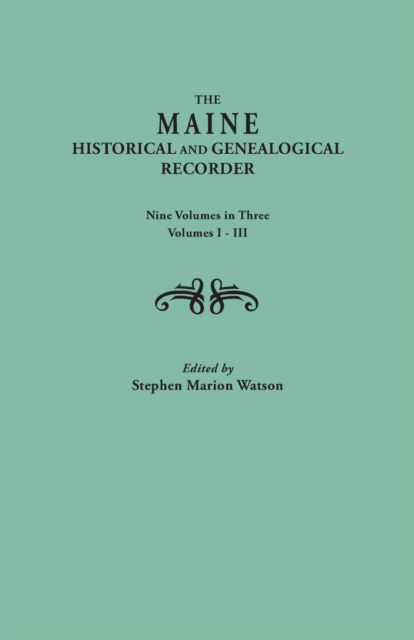Cover for Stephen Marion Watson · The Maine Historical and Genealogical Recorder. Nine Volumes Bound in Three. Volumes I-iii (Paperback Book) (2013)