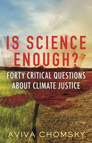 Cover for Aviva Chomsky · Is Science Enough?: Forty Critical Questions About Climate Justice (Paperback Book) (2022)