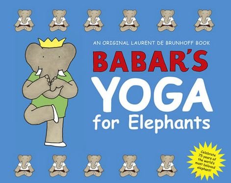 Babar's Yoga for Elephants - Laurent De Brunhoff - Books - Abrams - 9780810930766 - September 1, 2006