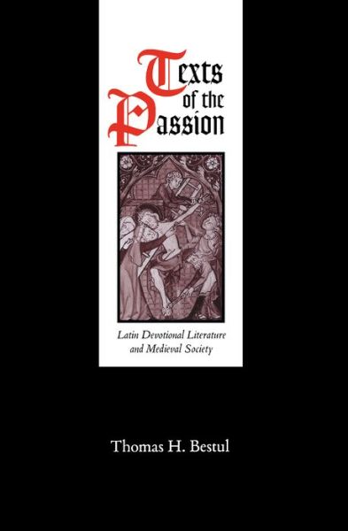 Cover for Thomas H. Bestul · Texts of the Passion: Latin Devotional Literature and Medieval Society - The Middle Ages Series (Hardcover Book) (1996)
