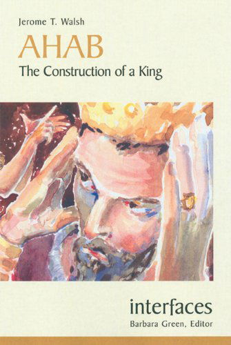 Cover for Jerome  T. Walsh · Ahab: the Construction of a King (Interfaces) (Paperback Book) (2006)