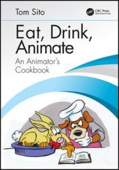 Cover for Tom Sito · Eat, Drink, Animate: An Animators Cookbook (Paperback Book) (2019)