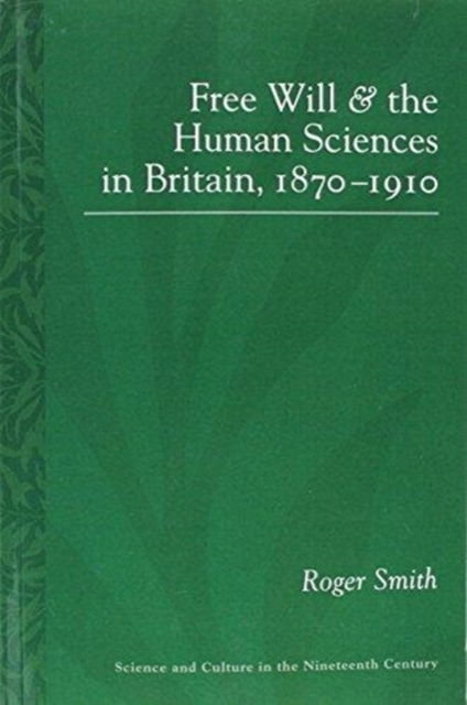 Cover for Roger Smith · Free Will and the Human Sciences in Britain, 1870-1910 - Science and Culture in the Nineteenth Century (Paperback Book) (2016)