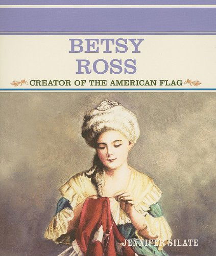 Cover for Jennifer Silate · Betsy Ross: Creator of the American Flag (Primary Sources of Famous People in American History) (Paperback Book) [1st edition] (2004)