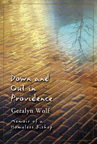 Cover for Geralyn Wolf · Down and Out in Providence: Memoir of a Homeless Bishop (Taschenbuch) (2005)