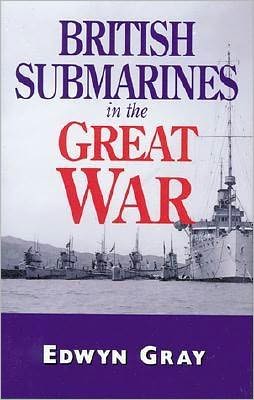 Cover for Edwyn Gray · British Submarines in the Great War (Hardcover Book) (2000)