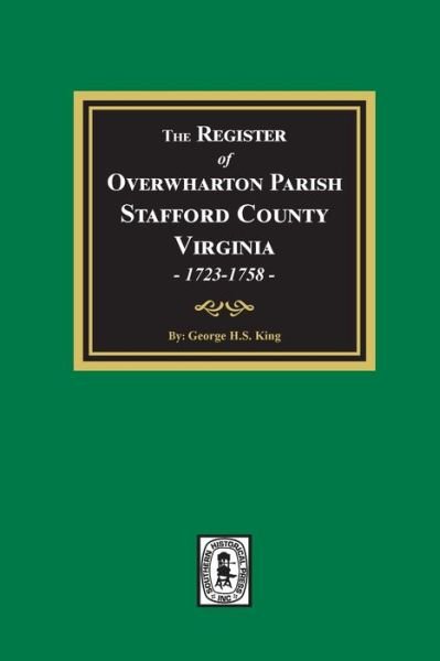 The Register of Overwharton Parish, Stafford County, Virginia, 1723-1758 - George King - Libros - Southern Historical Press - 9780893085766 - 17 de agosto de 2021