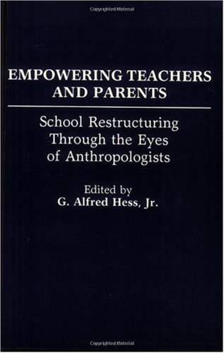 Cover for G Alfred Hess · Empowering Teachers and Parents: School Restructuring Through the Eyes of Anthropologists (Paperback Bog) (1992)