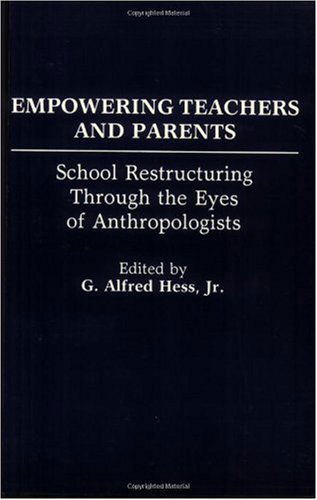 Cover for G Alfred Hess · Empowering Teachers and Parents: School Restructuring Through the Eyes of Anthropologists (Paperback Book) (1992)