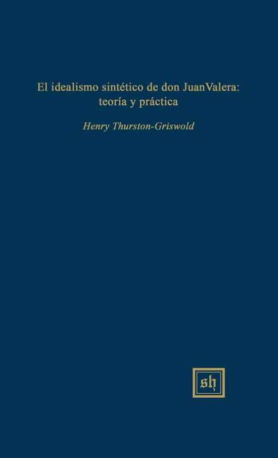 Cover for Mechthild Cranston · El Idealismo Sintetico De Don Juan Valera: Teoria Y Practica (Hardcover Book) (2015)