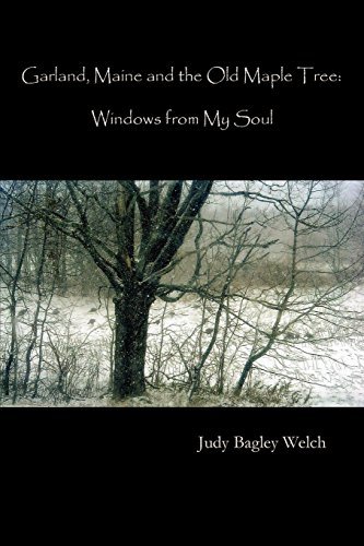 Cover for Judy Bagley Welch · Garland, Maine, and the Old Maple Tree: Windows from My Soul (Paperback Book) (2013)