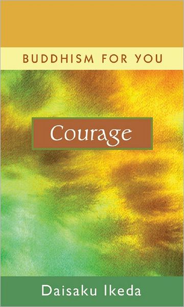 Cover for Daisaku Ikeda · Courage - Buddhism For You series (Gebundenes Buch) (2006)