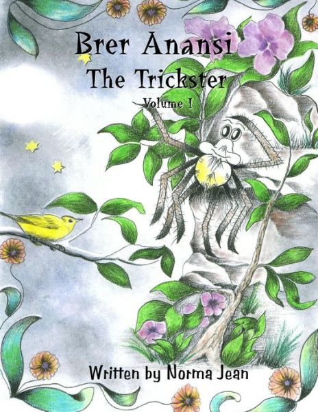 Brer Anansi the Trickster Volume I - Mrs Norma Jean - Books - Norma B Gangaram - 9780978030766 - April 1, 2012