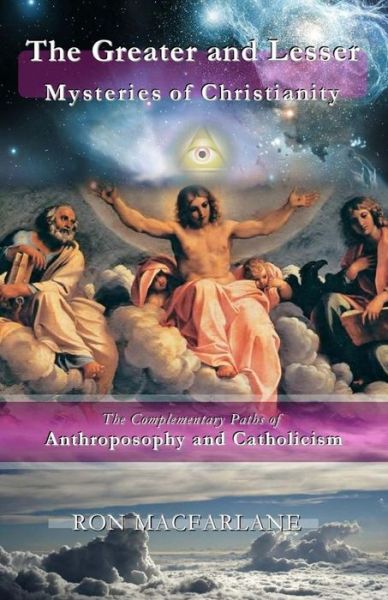 The Greater and Lesser Mysteries of Christianity - Ron MacFarlane - Books - Greater Mysteries Publications - 9780994007766 - December 16, 2015